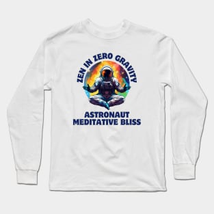 Zen in Zero Gravity: Astronaut Meditative Bliss Astronaut Meditating Long Sleeve T-Shirt